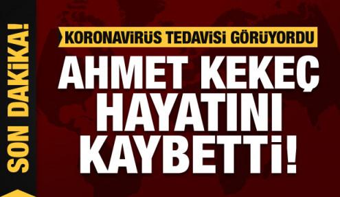 Koronavirüs tedavisi gören Ahmet Kekeç hayatını kaybetti