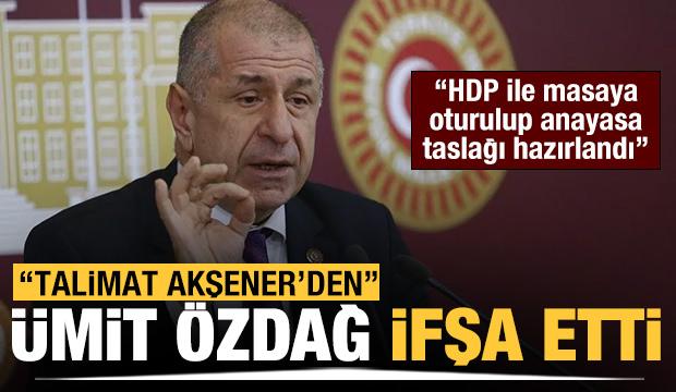 Ümit Özdağ: İYİ Parti HDP ile masaya oturdu ve anayasa hazırladı