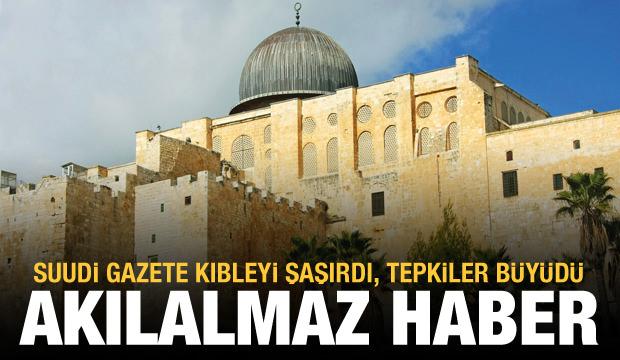 Tepkiler çığ büyüyor! Suudi gazete kıbleyi şaşırdı