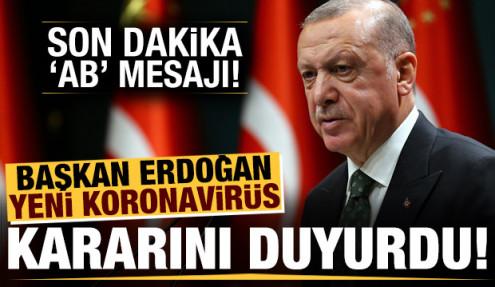 Başkan Erdoğan yeni koronavirüs kararını duyurdu! Tarihi 'AB' mesajı...