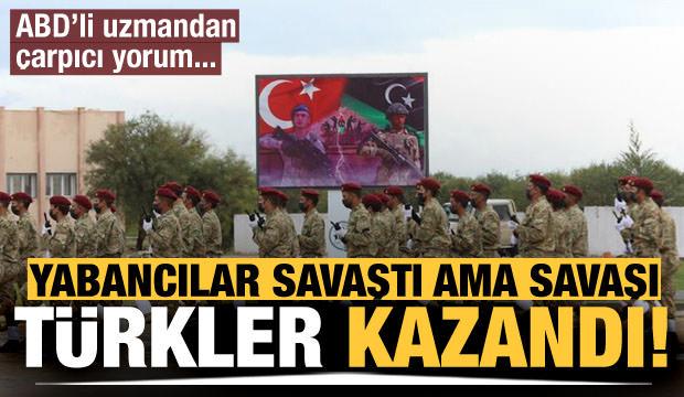 ABD'li uzman: Libya'da yabancılar savaştı ama savaşı Türkler kazandı
