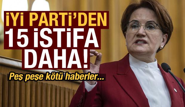 İYİ Parti'de 15 istifa haberi daha!