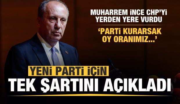 Muharrem İnce, CHP'yi yerden yere vurdu, parti şartını açıkladı