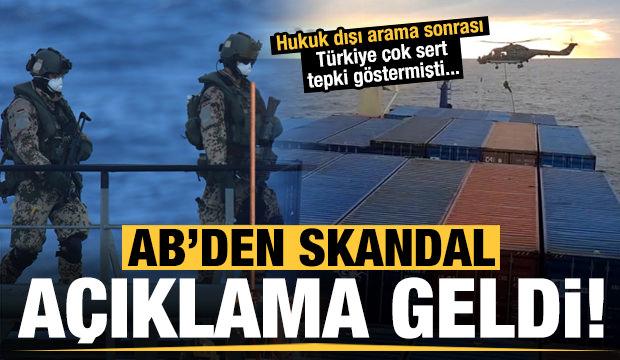 Son dakika: Türk gemisindeki hukuk dışı aramaya ilişkin AB'den skandal açıklama!