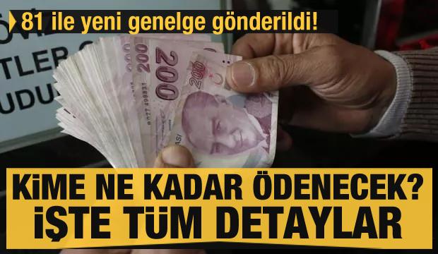 81 ile yeni genelge gönderildi! Kime ne kadar ödenecek? İşte tüm detaylar