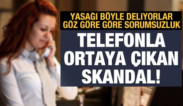 Yasak kararına rağmen rahat durmuyorlar: Skandal telefonla ortaya çıktı