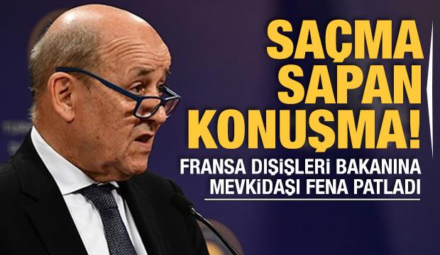 Fransa Dışişleri Bakanı Le Drian'a mevkidaşı fena patladı: Saçma sapan konuşma