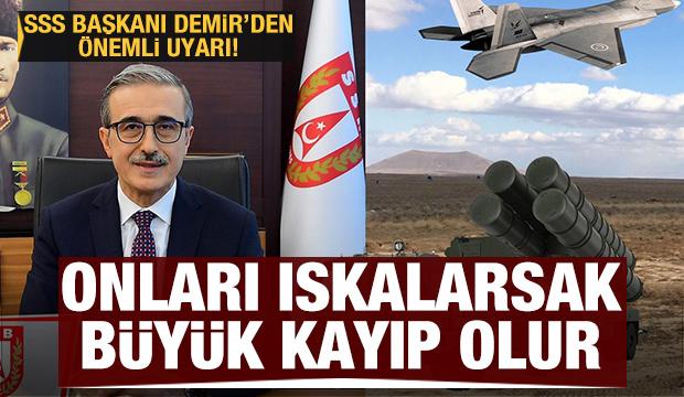 SSB Başkanı Demir'den önemli uyarı: Onları ıskalarsak büyük kayıp olur