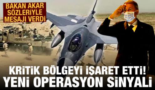 Bakan Akar kritik bölgeyi işaret etti! Sınır ötesinde yeni operasyon sinyali