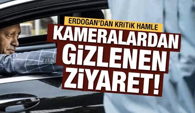 Erdoğan'ın kameralardan gizlenen ziyareti