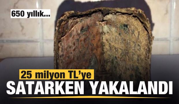 25 milyon TL'ye satarken yakalandılar! 650 yıllık...