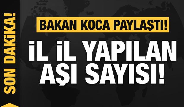 Son dakika: Bakan Koca açıkladı! İşte il il aşı olanların sayısı