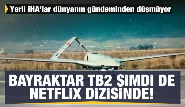 Yerli İHA'lar dünyanın gündeminden düşmüyor! Bayraktar TB2 şimdi de Netflix dizisinde