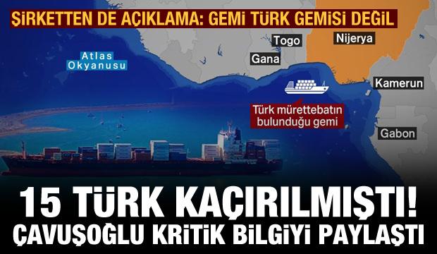 Çavuşoğlu'ndan kaçırılan 15 Türk denizci ile ilgili son dakika açıklaması
