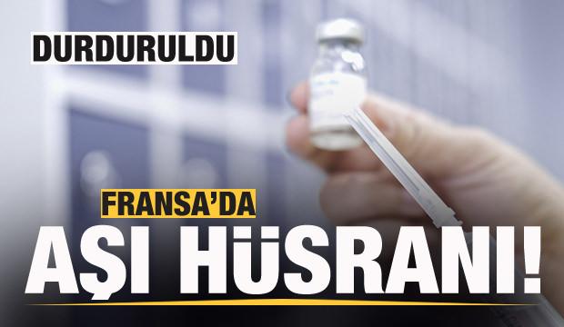 Fransa'da aşı hüsranı! Durduruldu