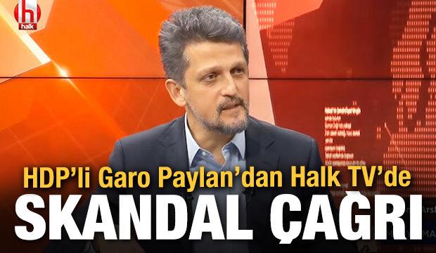 HDP'li Garo Paylan'dan Halk TV yayınında skandal çağrı
