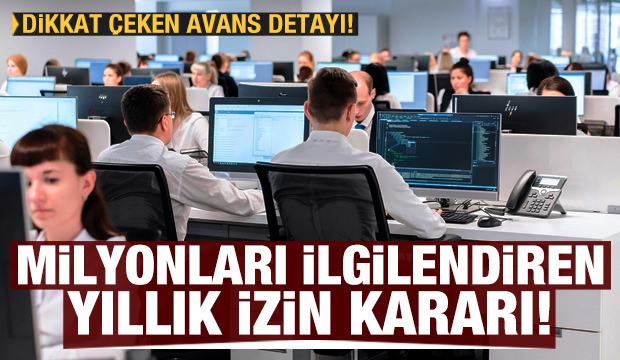 Milyonlarca çalışanı ilgilendiren yıllık izin kararı! Dikkat çeken avans detayı