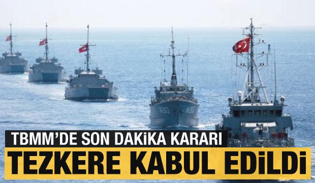 Tezkere kabul edildi! TBMM'den son dakika kararı!