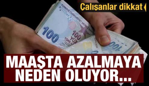 Çalışanlar dikkat! Maaşta azalmaya neden oluyor...