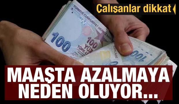 Çalışanlar dikkat! Maaşta azalmaya neden oluyor...