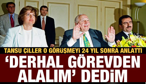 Çiller anlattı: Erbakan'a 'derhal görevden alalım' dedim