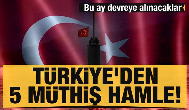 Son dakika haberi: Türkiye'den 5 müthiş hamle! Bu ay devreye alınacaklar