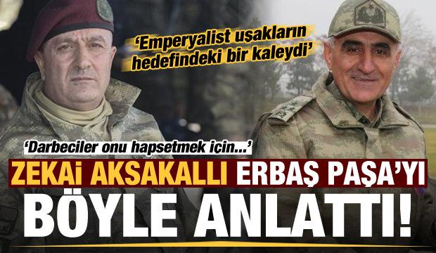Zekai Aksakallı, Erbaş Paşa'yı böyle anlattı: Emperyalist uşakların hedefindeki bir kaleydi...