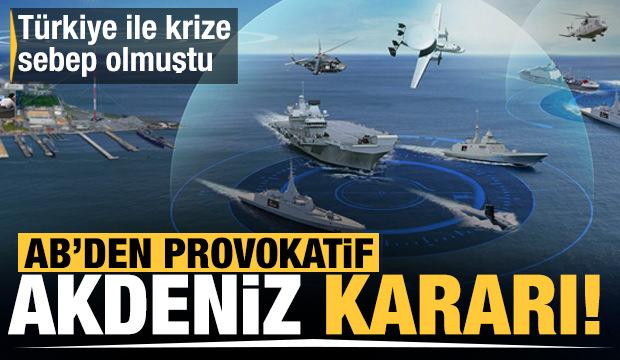 Türkiye ile krize sebep olmuştu! AB'den provokatif Akdeniz kararı