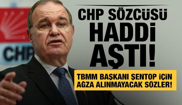CHP Sözcüsü Faik Öztrak'tan TBMM Başkanı Mustafa Şentop'a ağza alınmayacak sözler