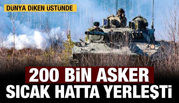 Savaş çanları çalıyor! 200 bin asker sıcak hatta yerleşti
