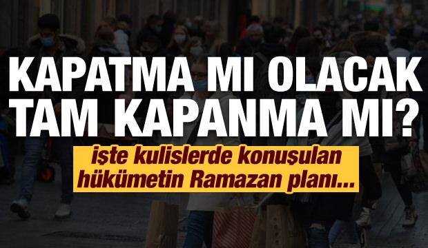 Son Dakika Kapatma Mi Olacak Tam Kapanma Mi Iste Hukumetin Ramazan Plani Guncel Haberleri