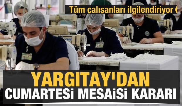 Çalışanlar dikkat! Yargıtay'dan Cumartesi mesaisi kararı