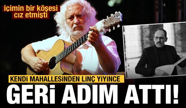 Erkan Oğur kendi mahallesinden linç yiyince geri adım attı