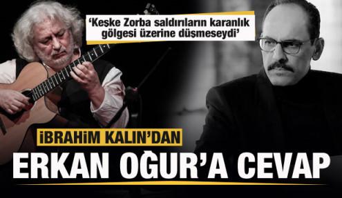 İbrahim Kalın'dan geri adım atan Erkan Oğur'a cevap!