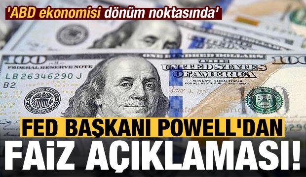 Son dakika: Fed Başkanı Powell'dan 'faiz' açıklaması! 'ABD ekonomisi dönüm noktasında'