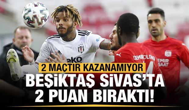 Beşiktaş, Sivas'ta 2 puan bıraktı!