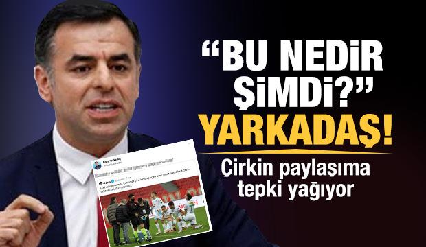 CHP'li Yarkadaş'a tepki yağıyor: Bu neyin tahammülsüzlüğü