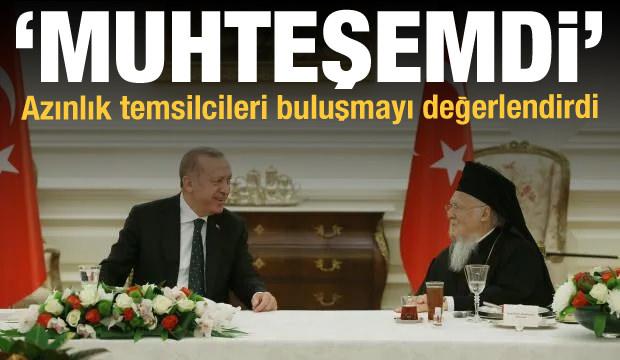 Azınlık cemaat temsilcileri: Muhteşemdi, bizi gözleri ve yüreğiyle kucakladı!