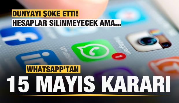 WhatsApp'tan 15 Mayıs açıklaması: Şoke eden karar: Hesaplar silinmeyecek ama...