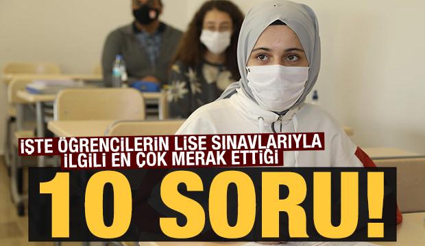 Lise sınavları ile ilgili en çok merak edilen 10 soru!