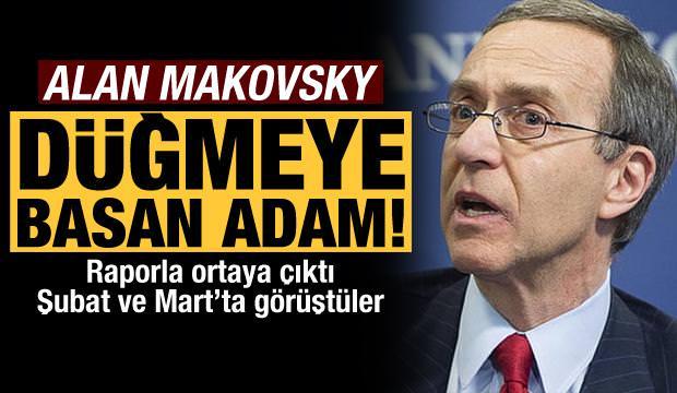 Düğmeye basan adam: Makovsky! Şubat ve Mart'ta görüşmüşler...