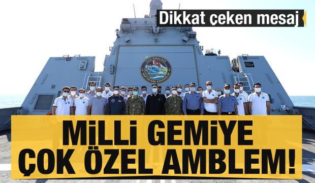 Milli gemiye çok özel amblem! Dikkat çeken mesaj