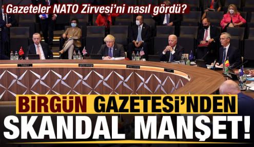 NATO Zirvesi'ni gazeteler nasıl gördü? Birgün Gazetesi'nden skandal manşet