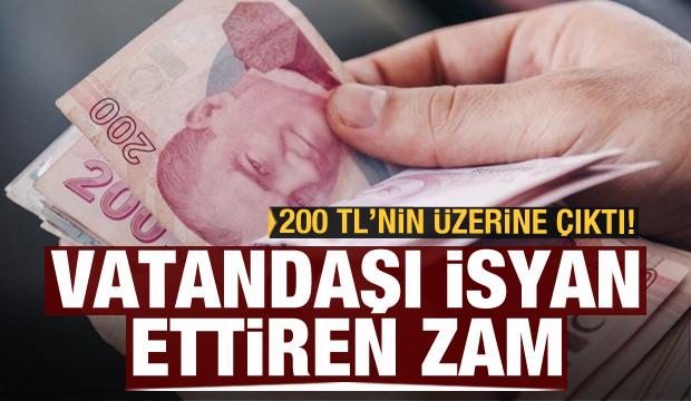 Vatandaşı çileden çıkaran zam! 200 TL'nin üzerine çıktı