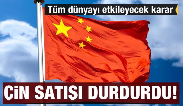 Çin'den tüm dünyayı etkileyecek karar! Satışları durdurdu