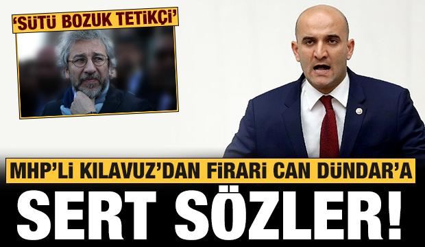 MHP'li Kılavuz'dan firari Can Dündar'a: Sütü bozuk tetikçi