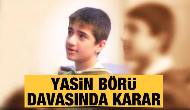 Son dakika haberi: Yasin Börü davasında karar