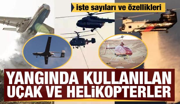İşte yangınla mücadelede kullanılan uçak, helikopterler ve İHA'lar