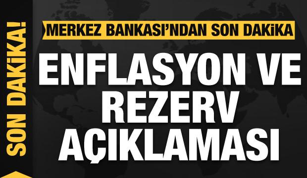 Merkez Bankası'ndan enflasyon ve rezerv a&ccedil;ıklaması!