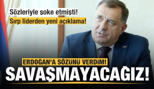 Sırp lider Milorad Dodik: Erdoğan'a söz verdim! Başkası istedi diye savaşa gitmeyeceğiz